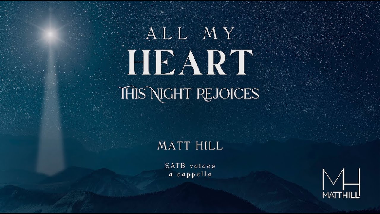 ALL MY HEART THIS NIGHT REJOICES (SATB) - Matt Hill