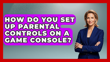 How Do You Set Up Parental Controls On A Game Console? - NextGen Viewing and Audio