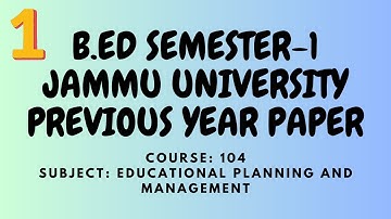 B.ED SEMESTER-1 JAMMU UNIVERSITY PREVIOUS YEAR PAPER (COURSE NO-104 EDU. PLANNING & MANAGEMENT)