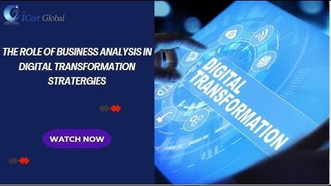 The Role of Business Analysis in Digital Transformation Strategies | iCert Global