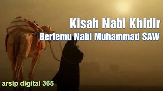 Kisah Nabi Khidir Bertemu Nabi Muhammad SAW - Cerita Para Nabi