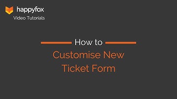 How to Customise New Ticket Form - HappyFox Helpdesk Tutorials