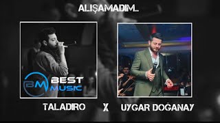 UYGAR DOĞANAY X TALADIRO - Alışamadım (Mix) Resimi