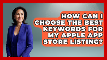 How Can I Choose the Best Keywords for My Apple App Store Listing? - Be App Savvy