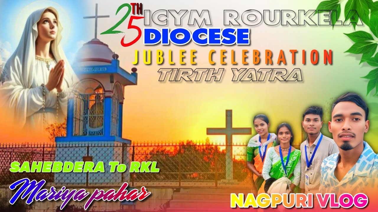ICYM ROURKELA DIOCESE, MARIYA PAHAD|25th JUBLEE CELEBRATION|YOUTH MAAN KAR TIRTH YATRA NAGPURI VLOG 