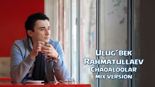 Ulug'bek Rahmatullayev - Chaqaloqlar (Official Music Mix Version)