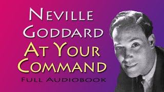 NEVILLE GODDARD At Your Command: Complete Audio Book