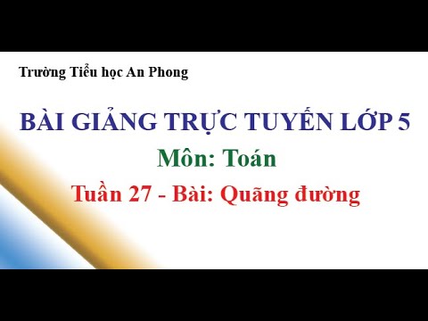 Lớp 5 - Tuần 27 - Môn: Toán - Bài: Quãng đường