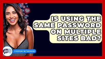 Is Using The Same Password On Multiple Sites Bad? - Everyday-Networking