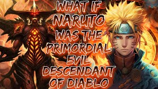 What If Naruto Was The Primordial Evil : The Descendant Of Diablo