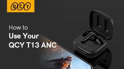 How to use your QCY T13 ANC?