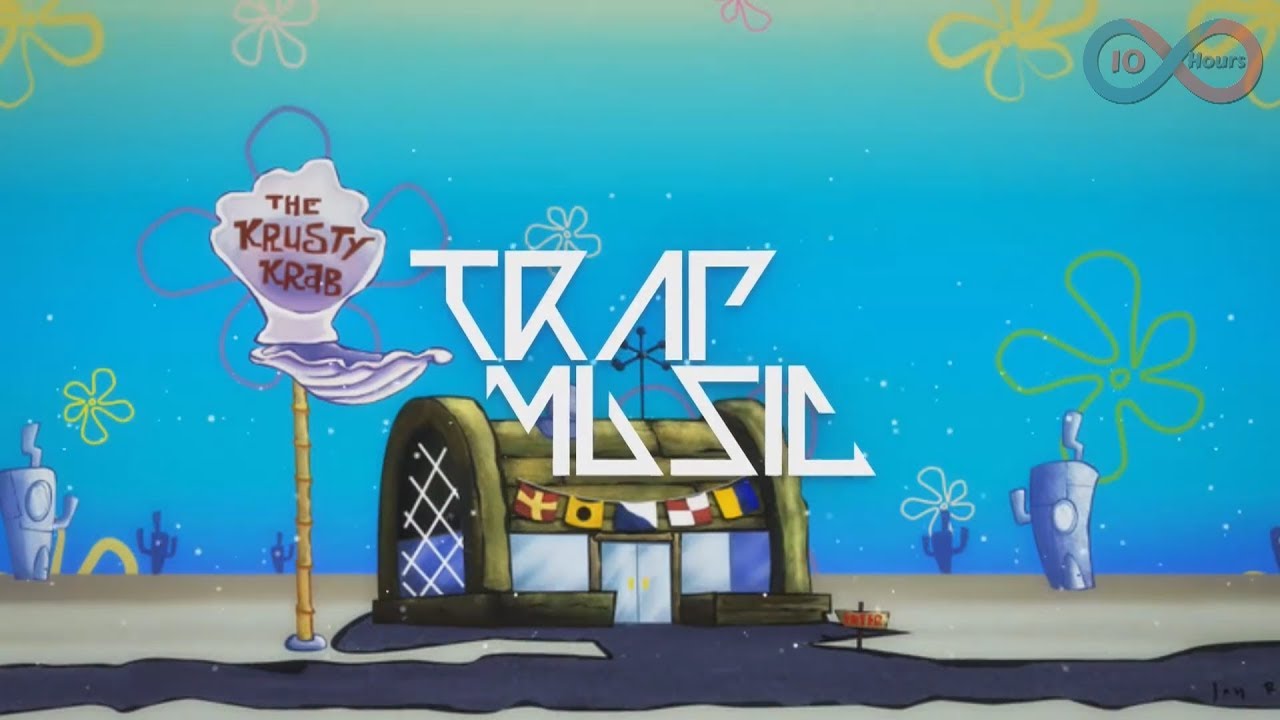 Spongebob Krusty Krab Trap Remix 10 Hours Youtube