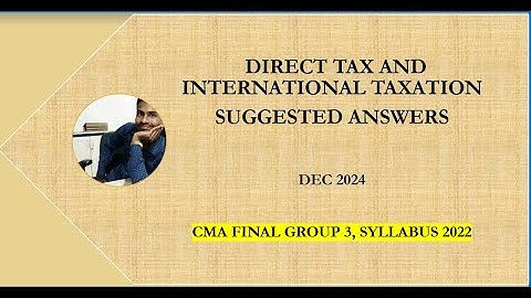 Direct Tax and International Taxation |Suggested Answers | Dec 2024 |CMA FINAL |GROUP 3