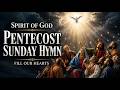 Pentecost Sunday Hymn | Spirit of God Fill Our Hearts | Come Holy Spirit Prayer Song | Peaceful Song
