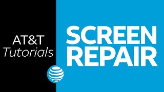 Screen Repair | AT&T Tutorials