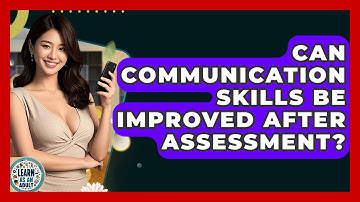Can Communication Skills Be Improved After Assessment? - Learn As An Adult