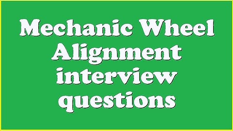 Mechanic Wheel Alignment interview questions
