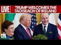 President Trump welcomes the Taoiseach of Ireland to the White House.