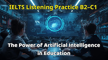 IELTS Listening Practice B2–C1 | How Artificial Intelligence is Transforming Education.
