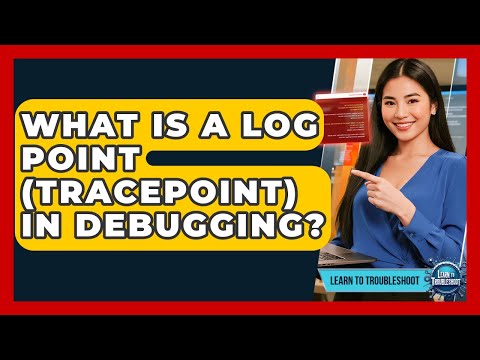 What Is A Log Point (tracepoint) In Debugging? - Learn To Troubleshoot