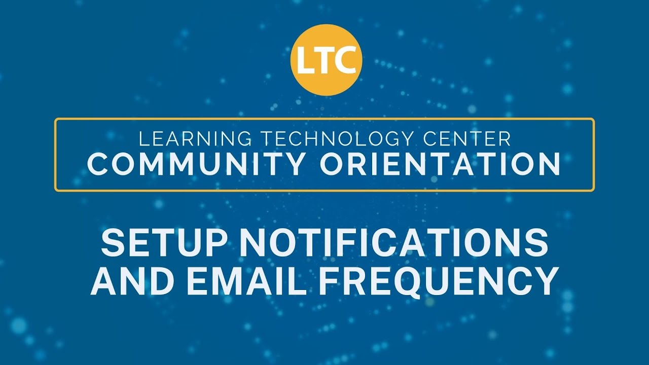 LTC Community Orientation: Setup Notifications and Email Frequency