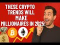 These Crypto Trends Will Make Millionaires in 2025!