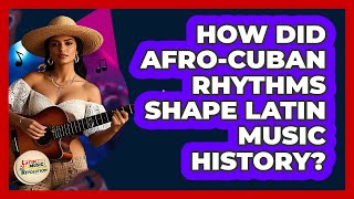 How Did Afro-Cuban Rhythms Shape Latin Music History? - Latin Music Revolution