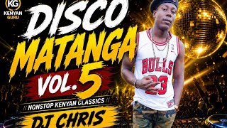 🔥 DISCO MATANGA VOL. 5 | DJ CHRIS | NONSTOP KENYAN CLASSICS MIX 