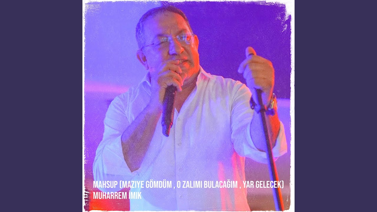 Mahsup (Maziye Gömdüm , O Zalımı Bulacağım , Yar Gelecek)