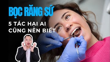 5 Tác Hại Khi Bọc Răng Sứ – Nhiều Người Biết Quá Muộn! | Bác sĩ Cường