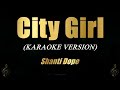CITY GIRL - Shanti Dope | Karaoke | VIDEOKE