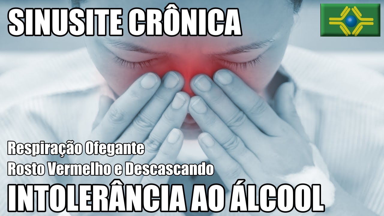 SINUSITE CRÔNICA | INTOLERÂNCIA AO ÁLCOOL | Respiração Ofegante | Rosto ...