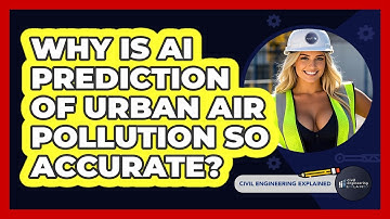 Why Is AI Prediction Of Urban Air Pollution So Accurate? - Civil Engineering Explained