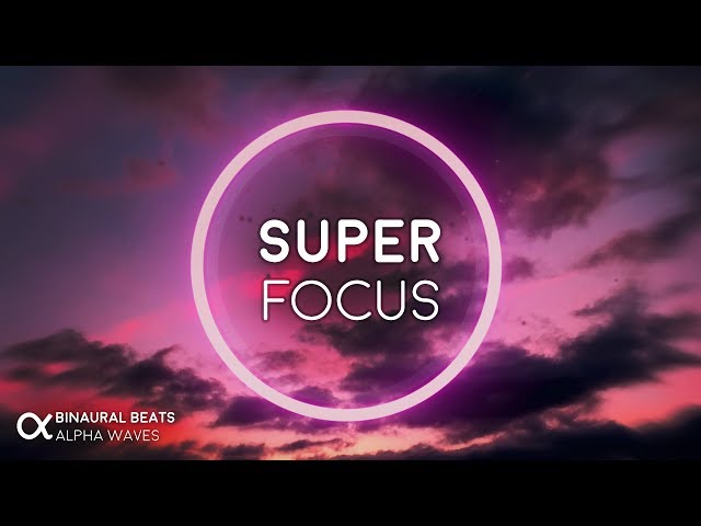 Super Focus: Flow State Music - Alpha Binaural Beats, Study Music for Focus and Concentration class=