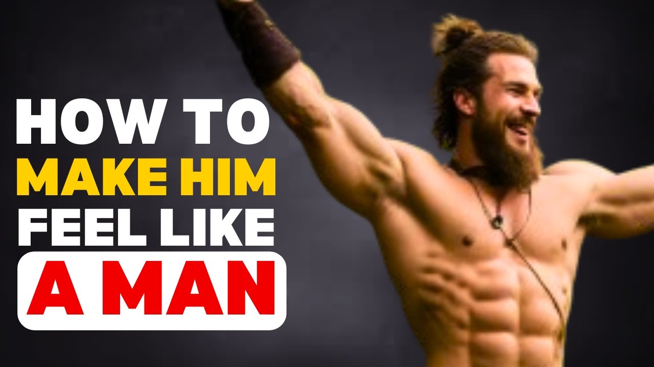 7 Things You Can Say to Make Him Feel Like a Man. - YouTube