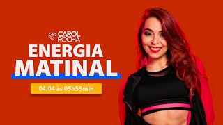 Energia Matinal com Carol Rocha [04/04/2024]