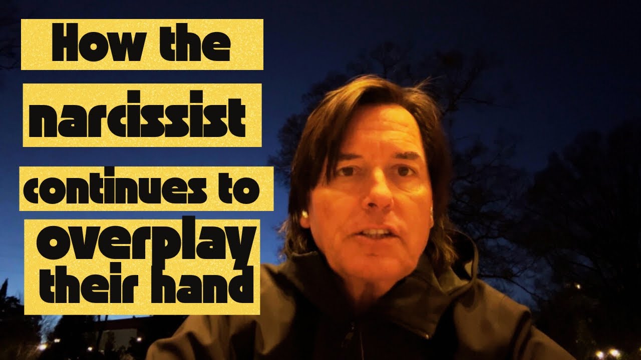 HOW THE NARCISSIST CONTINUES TO OVERPLAY THEIR HAND 