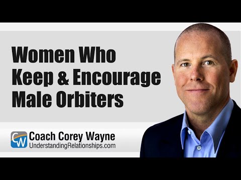 Women Who Keep Encourage Male Orbiters 