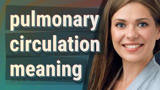 Pulmonary circulation | meaning of Pulmonary circulation
