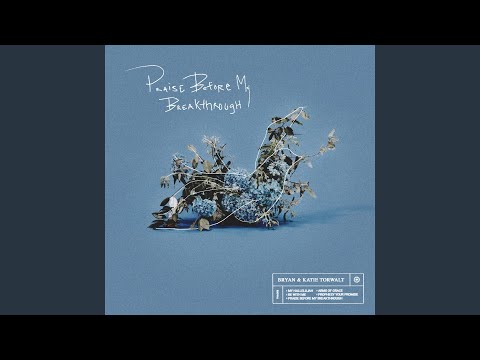 Praise Before My Breakthrough - Bryan & Katie Torwalt