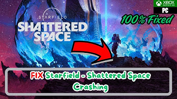 How To Fix Starfield - Shattered Space Crashing On pc