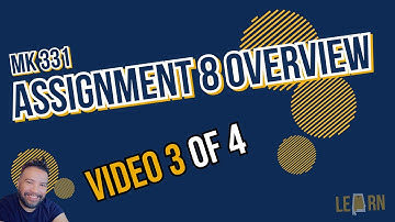 Assignment 8 Overview Video 3 of 4 | MK 331