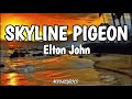 Skyline Pigeon - Elton John (Lyrics)
