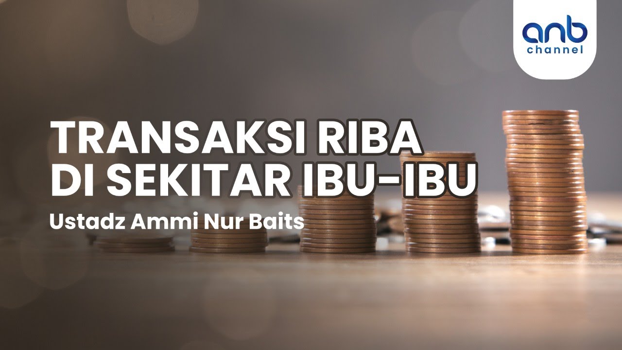 Transaksi Riba di Sekitar Ibu Ibu | Ustadz Ammi Nur Bait, ST,. BA.