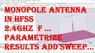 monopole in hfss 2 4ghz | parametric sweep results in hfss| 2d 3d results in hfss |cst