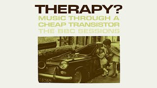 Therapy? - Music Through a Cheap Transistor - The BBC Sessions (Full Album)