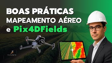 Boas Práticas de Mapeamento Aéreo e Pix4Dfields