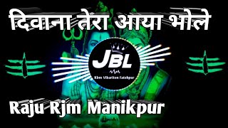 Deewana tera aaya bhole teri nagari mein _ dj hard bass Song Raju Rjm Manikpur Dj Vibration Song