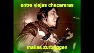 Video thumbnail of "MATIAS ZURBRIGGEN - ENTRE VIEJAS CHACARERAS (SUNCHALES)"