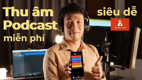 Thu âm Podcast miễn phí trên Bandlab | Cùng Nhau Làm Podcast
